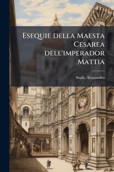 Esequie della Maesta Cesarea dell'imperador Mattia