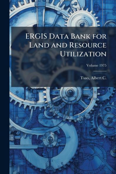 ERGIS Data Bank for Land and Resource Utilization; Volume 1975