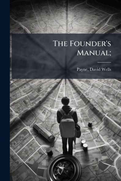 The Founder's Manual;