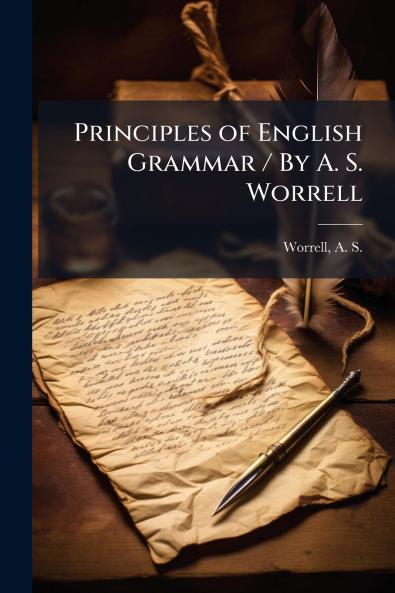 Principles of English Grammar / By A. S. Worrell