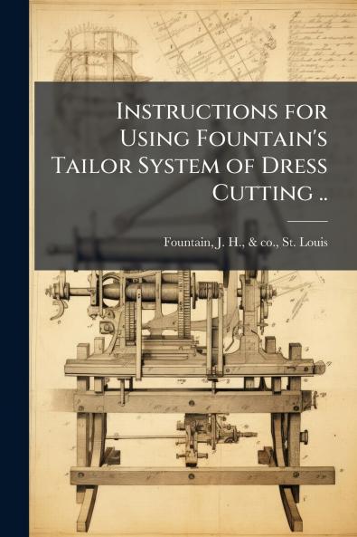 Instructions for Using Fountain's Tailor System of Dress Cutting ..