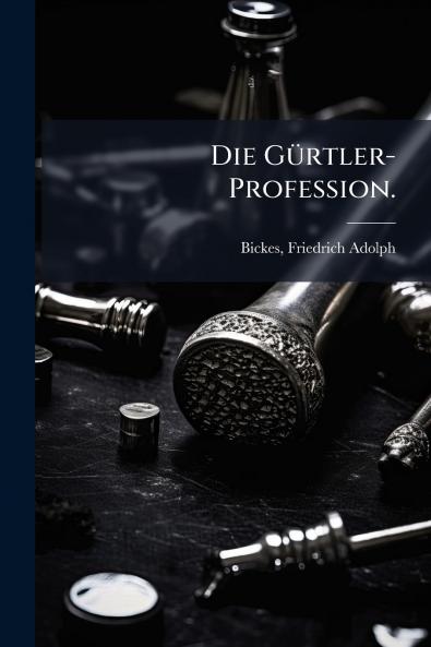 Die Gürtler-Profession.