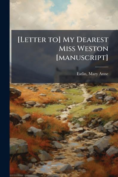 [Letter to] My Dearest Miss Weston [manuscript]