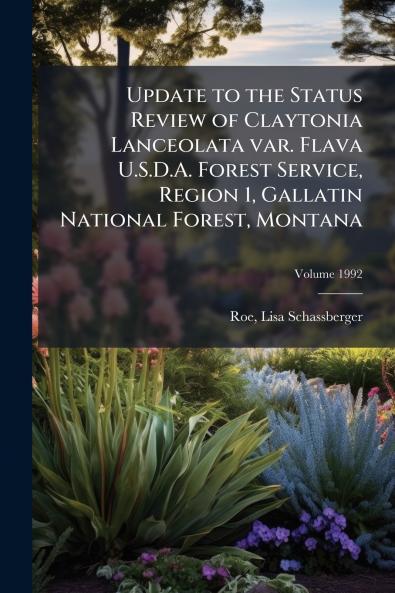 Update to the Status Review of Claytonia Lanceolata var. Flava U.S.D.A. Forest Service Region 1 Gallatin National Forest Montana; Volume 1992