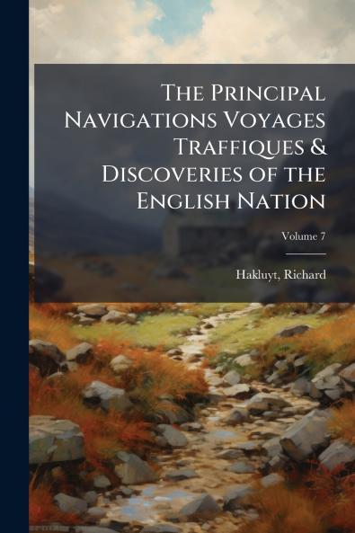 The Principal Navigations Voyages Traffiques & Discoveries of the English Nation