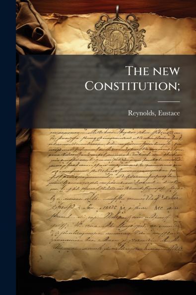 The new Constitution;