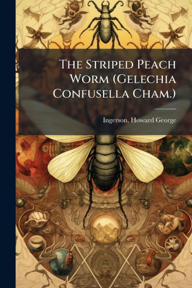 The Striped Peach Worm (Gelechia Confusella Cham.)