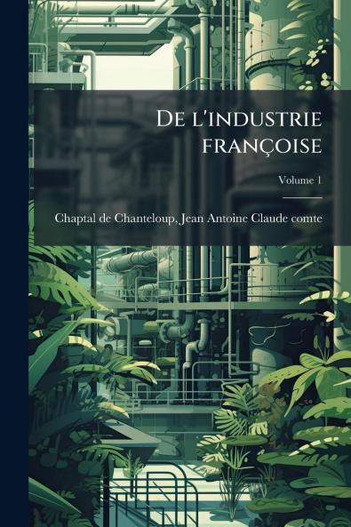 De l'industrie françoise; Volume 1