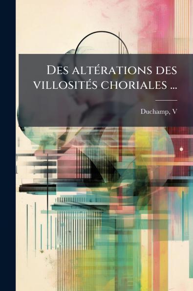 Des altérations des villosités choriales ...