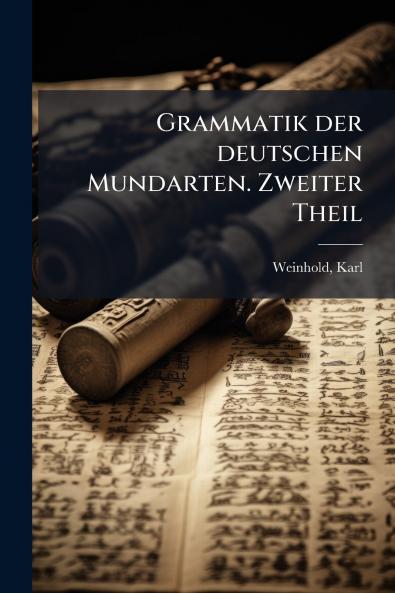 Grammatik der deutschen Mundarten. Zweiter Theil