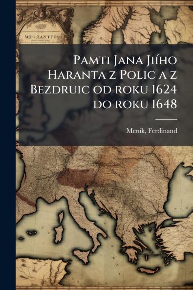 Pamti Jana Jiího Haranta z Polic a z Bezdruic od roku 1624 do roku 1648