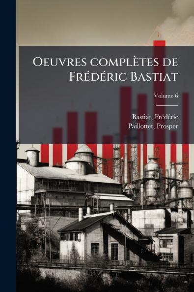 Oeuvres complètes de Frédéric Bastiat; Volume 6