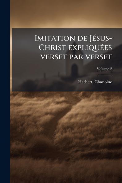 Imitation de Jésus-Christ expliquées verset par verset; Volume 2