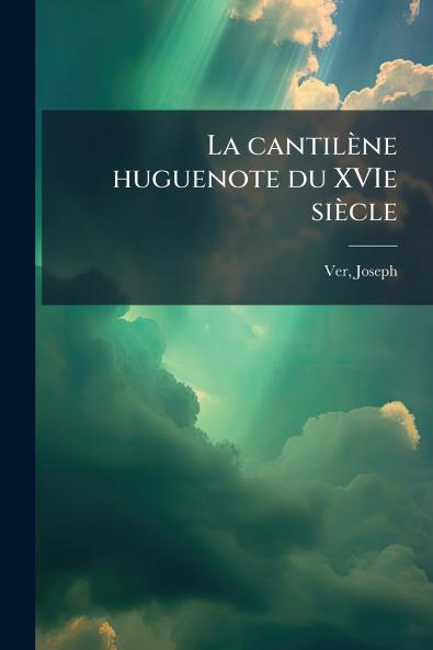 La cantilène huguenote du XVIe siècle