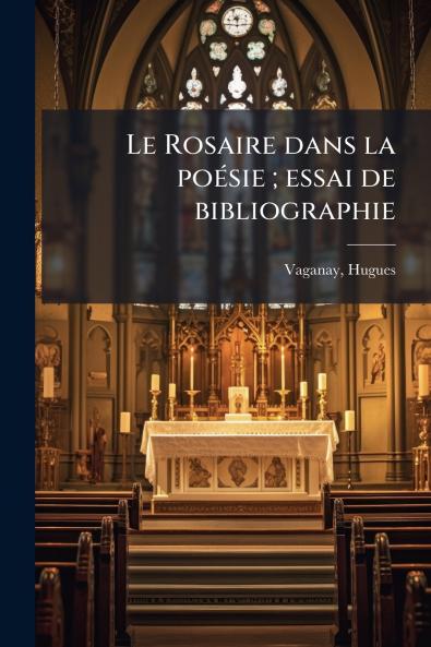 Le Rosaire dans la poésie ; essai de bibliographie