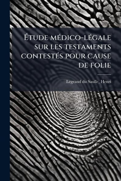 Étude médico-légale sur les testaments contestés pour cause de folie