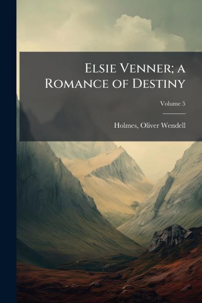 Elsie Venner; a Romance of Destiny; Volume 5