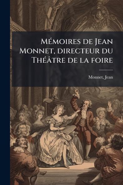 Mémoires de Jean Monnet directeur du Théâtre de la foire