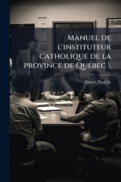 Manuel de l'instituteur catholique de la province de Québec \