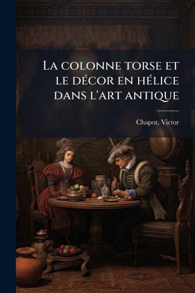 La colonne torse et le décor en hélice dans l'art antique