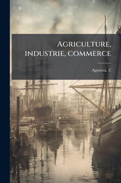 Agriculture industrie commerce
