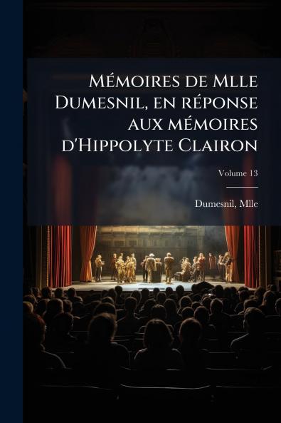 Mémoires de Mlle Dumesnil en réponse aux mémoires d'Hippolyte Clairon
