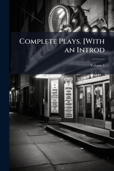 Complete Plays. [With an Introd; Volume 1