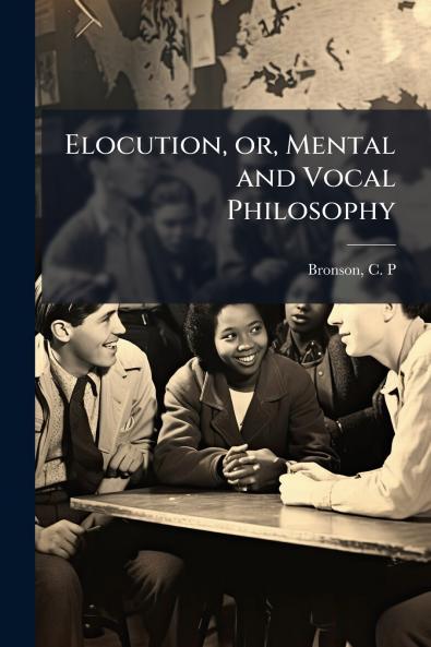 Elocution or Mental and Vocal Philosophy