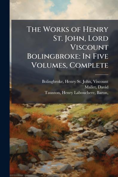 The Works of Henry St. John Lord Viscount Bolingbroke