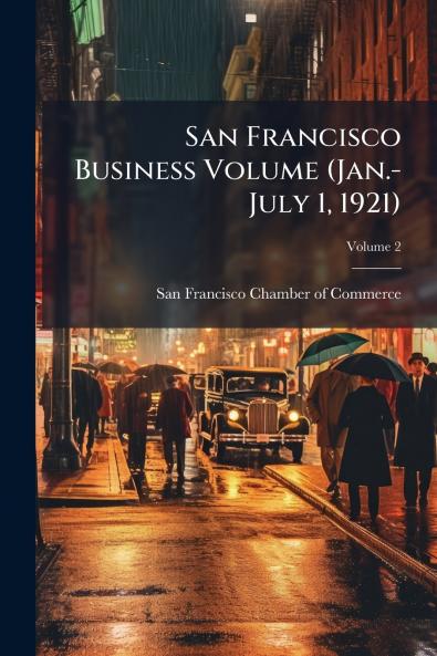 San Francisco Business Volume (Jan.-July 1 1921); Volume 2