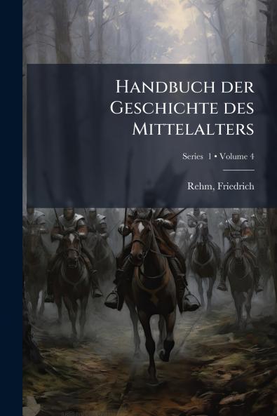 Handbuch der Geschichte des Mittelalters; Volume 4; Series  1