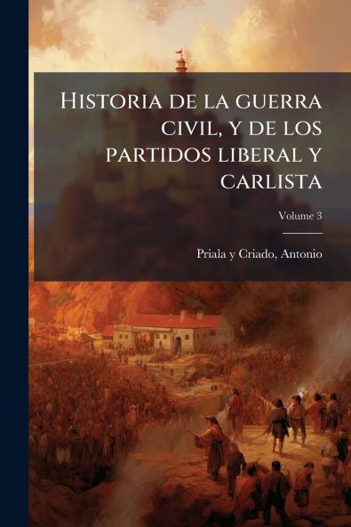 Historia de la guerra civil y de los partidos liberal y carlista; Volume 3