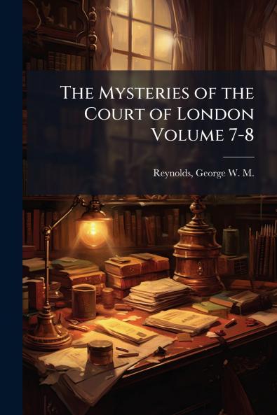 The Mysteries of the Court of London Volume 7-8