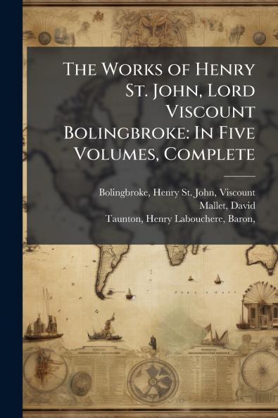 The Works of Henry St. John Lord Viscount Bolingbroke