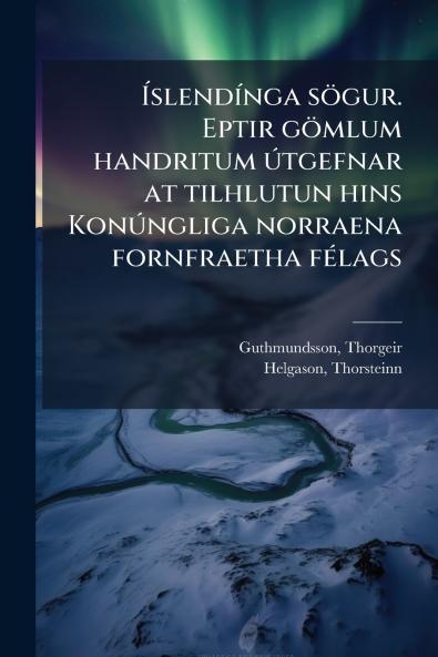 Íslendínga sögur. Eptir gömlum handritum útgefnar at tilhlutun hins Konúngliga norraena fornfraetha félags