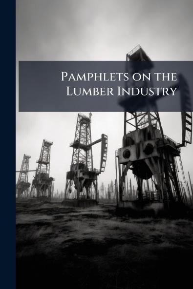 Pamphlets on the Lumber Industry