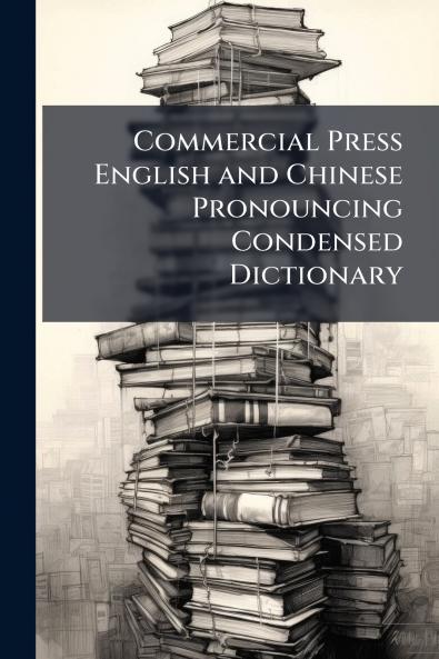 Commercial Press English and Chinese Pronouncing Condensed Dictionary