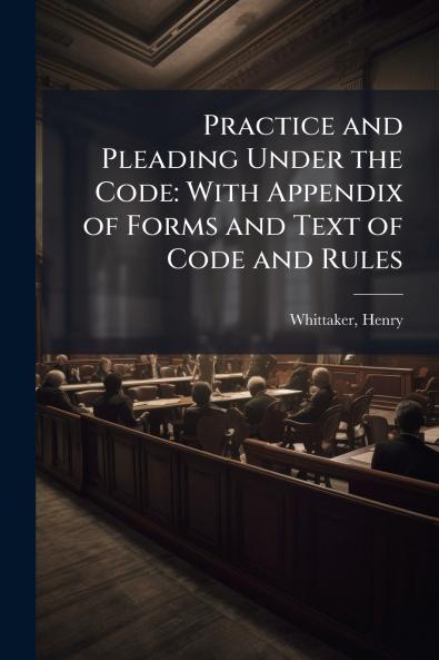 Practice and Pleading Under the Code