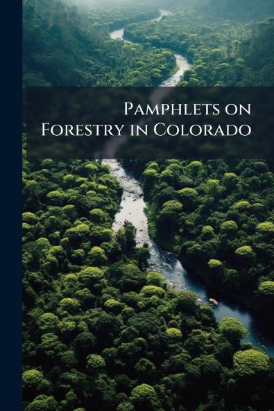 Pamphlets on Forestry in Colorado