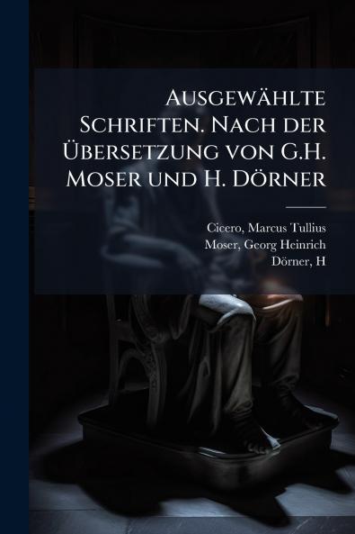 Ausgewählte Schriften. Nach der Übersetzung von G.H. Moser und H. Dörner