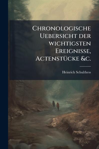 Chronologische Uebersicht der wichtigsten Ereignisse Actenstücke &c.