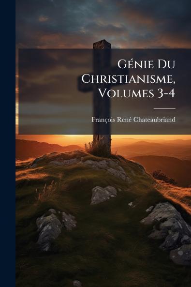 Génie Du Christianisme Volumes 3-4