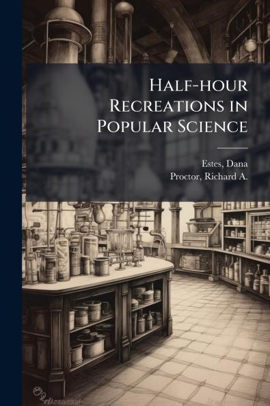 Half-hour Recreations in Popular Science