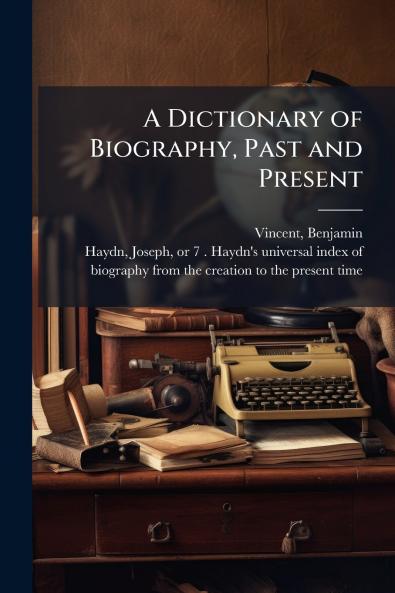 A Dictionary of Biography Past and Present