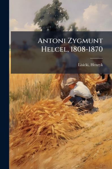 Antoni Zygmunt Helcel 1808-1870