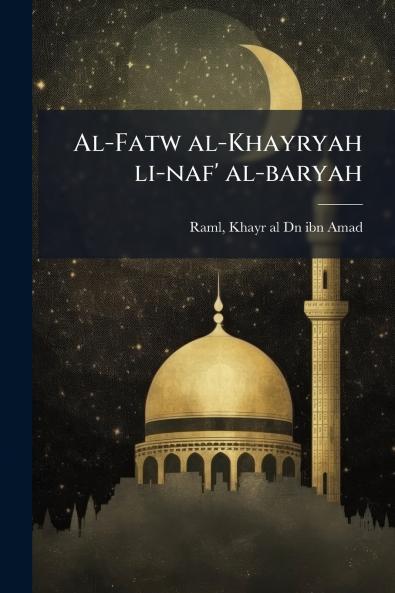 Al-Fatw al-Khayryah li-naf' al-baryah