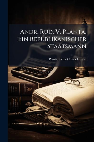 Andr. Rud. V. Planta Ein Republikanischer Staatsmann