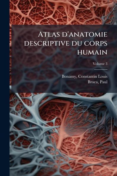 Atlas d'anatomie descriptive du corps humain; Volume 3