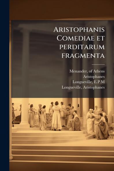 Aristophanis Comediae et perditarum fragmenta