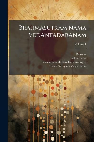 Brahmasutram nama Vedantadaranam; Volume 1